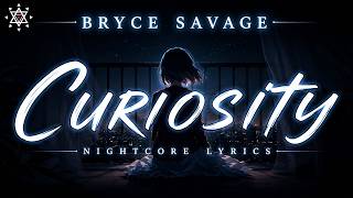 Bryce Savage - Curiosity (Nightcore) Lyrics | 4K |  Lyrics