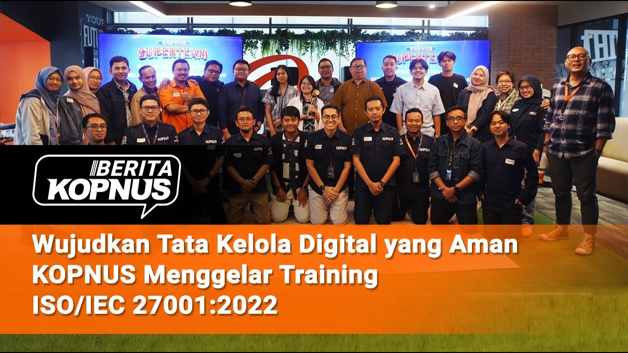 WUJUDKAN TATA KELOLA DIGITAL YANG AMAN, KOPNUS MENGELAR TRAINING ISO ...