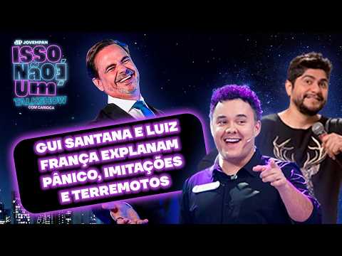 GUI SANTANA E LUIZ FRANÇA AO VIVO: IMITAÇÕES, TERREMOTOS E PÂNICO | ISSO NÃO É UM TALK SHOW - 16/07