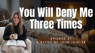 Before the Rooster Crows | John 1331-38 | EP. 37