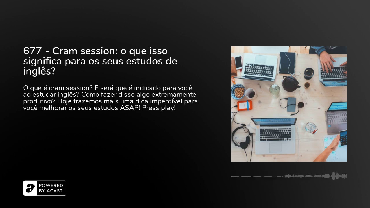677 - Cram session: o que isso significa para os seus estudos de inglês?