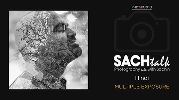 SACHTalk - Multiple Exposure Concept in Photography - Hindi
