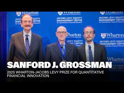 2025 Wharton-Jacobs Levy Prize Presentation: Sanford “Sandy” J. Grossman