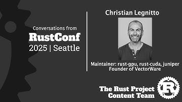 Christian Legnitto Interview, Maintainer: rust-gpu, rust-cuda [Rust Project Content @ RustConf 2025]