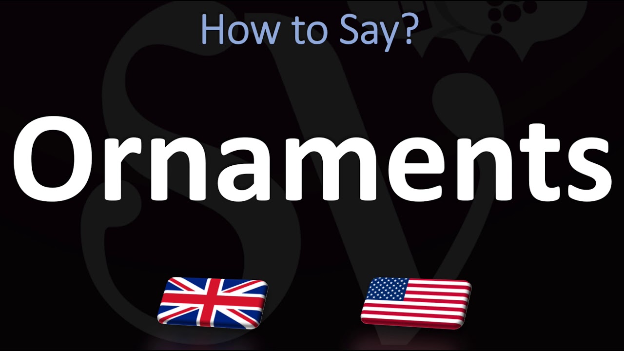 How to Pronounce Ornaments? (2 WAYS!) UK/British Vs US/American English Pronunciation YouTube