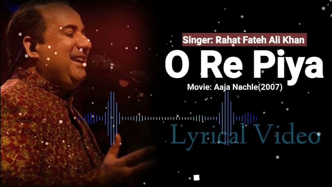Piya Re Rahat Fateh Ali Khan Lyrics O Re Piya (Lyrics) | Rahat Fateh Ali Khan | Aaja Nachle | Shalim