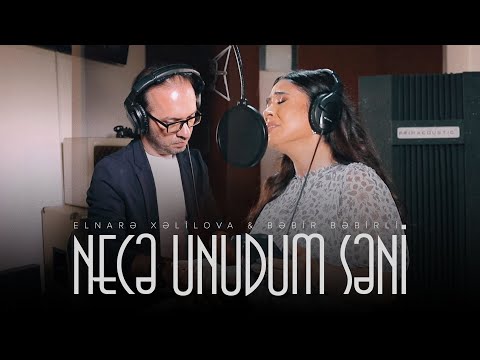 Elnarə Xəlilova və Bəbir Bəbirli — Necə Unudum Səni (Rəsmi Musiqi Videosu)