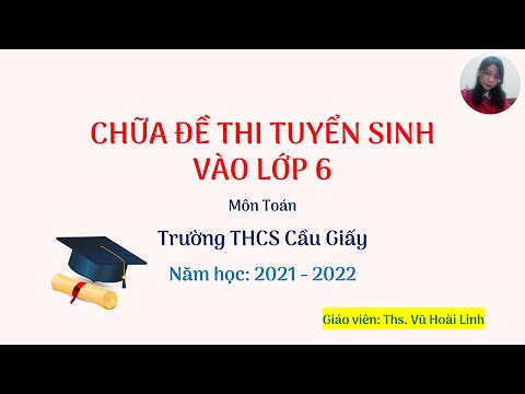 Video Hướng dẫn chữa đề thi tuyển sinh vào lớp 6 môn Toán... - youtube