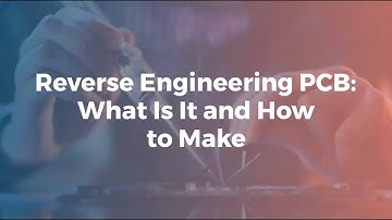 Reverse Engineering PCB: What Is It and How to Make