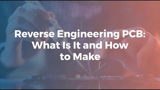 Reverse Engineering PCB: What Is It and How to Make
