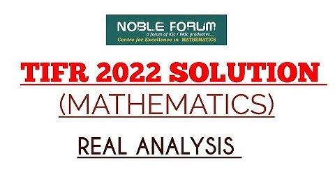 TIFR MATHEMATICS 2022 SOLUTION | REAL ANALYSIS | Noble Forum India