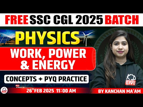 PHYSICS | CONCEPT & PYQ PRACTICE | WORK, POWER & ENERGY | SCIENCE BY KANCHAN MAM #physics#ssccgl2025