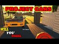 Project cars  will you wheel