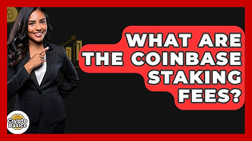 What Are The Coinbase Staking Fees? - CryptoBasics360.com
