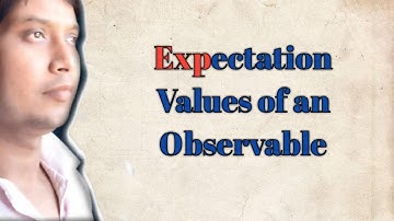 Expectation value of an observable-Operators in quantum mechanics part 4