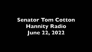 June 22, 2022: Senator Cotton Joins Hannity Radio
