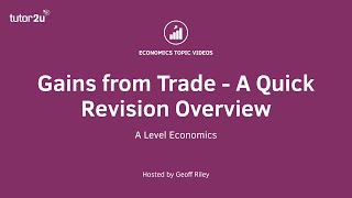 Gains from Trade - Quick Revision Overview I A Level and IB Economics