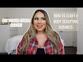 HOW TO START YOUR OWN BODY SCULPTING BUSINESS! *THINGS YOU SHOULD KNOW*