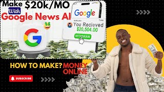 Can You Make $20,504.00 with Google News (make money online)