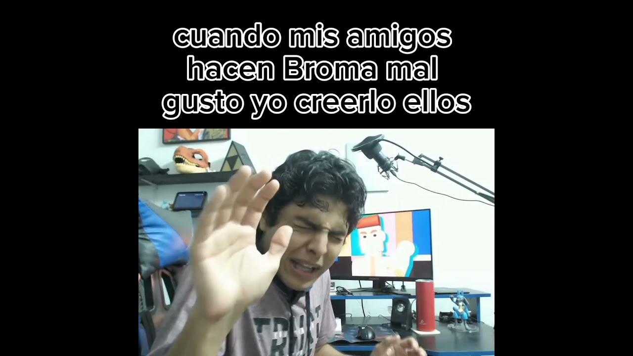 cuando hacen broma mal gusto creer ellos 