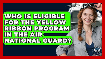 Who Is Eligible For The Yellow Ribbon Program In The Air National Guard? - Air Guard Commanders