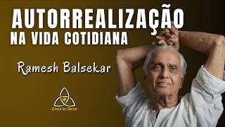 Autorrealização na vida cotidiana - Ramesh Balzekar - “Você não vive a vida… a vida vive você”