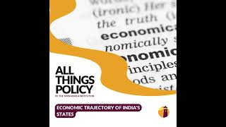 All Things Policy | Economic Trajectory of India’s States