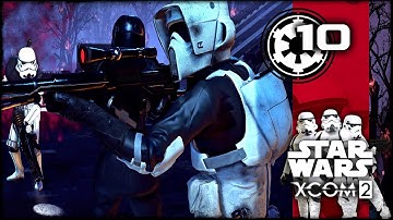 [10] XCOM 2: Star Wars Galactic Empire Campaign | THE BADDEST BATCH! IMPERIAL COMMANDO SURVIVAL!