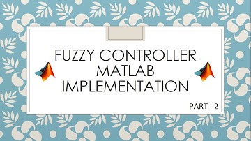 Fuzzy controller implementation in MATLAB (Part - 2)