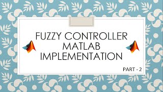 Fuzzy controller implementation in MATLAB (Part - 2)