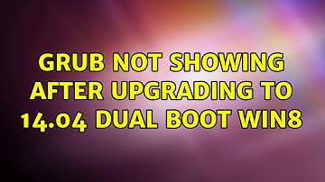 Ubuntu: Grub not showing after upgrading to 14.04 dual boot win8