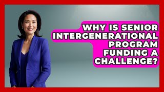 Why Is Senior Intergenerational Program Funding A Challenge?