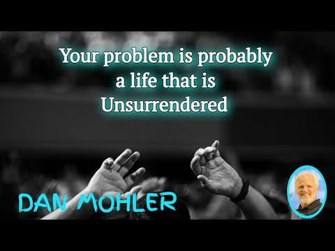 ✝️ Your problem is probably a life that is unsurrendered - Dan Mohler