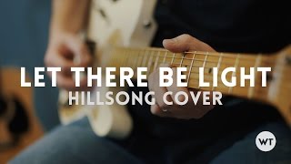 Let There Be Light - Hillsong cover w/ chords chords