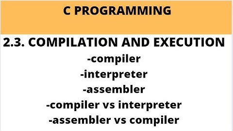 2.3. COMPILATION AND EXECUTION PROCESS IN C  || COMPILER || INTERPRETER || ASSEMBLER #cprogramming