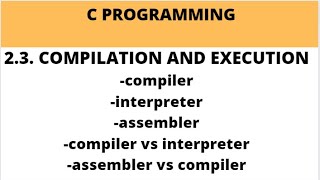 2.3. COMPILATION AND EXECUTION PROCESS IN C  || COMPILER || INTERPRETER || ASSEMBLER #cprogramming