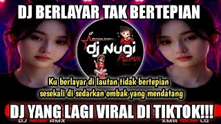 DJ KU BERLAYAR DI LAUTAN TIDAK BERTEPIAN REMIX FULL BASS VIRAL TIKTOK TERBARU COVER BY DJ NUGI