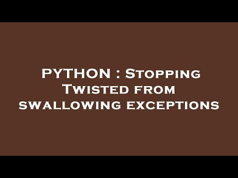 PYTHON : Stopping Twisted from swallowing exceptions
