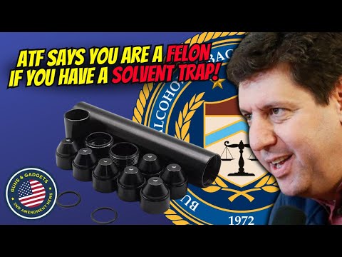 SOLVENT TRAPS: ATF Says YOU Are A Felon!!