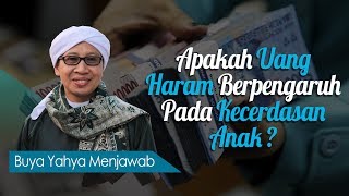 Apakah Uang Haram Berpengaruh Pada Kecerdasan Anak? - Buya Yahya Menjawab