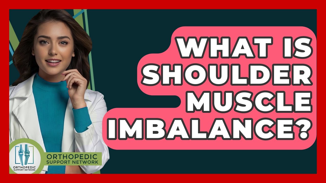 What Is Shoulder Muscle Imbalance? - Orthopedic Support Network