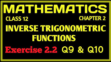 Chapter 2:Inverse Trigonometric Function : Class 12 : Exercise 2.2 (Q9 & Q10 ): NcertSolutions