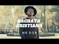 Mr. Don Mix 2019 | Bachata Cristiana | Mix 2019 | Bachata Mix | Canciones Bachata