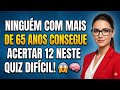NINGUÉM COM MAIS DE 65 ANOS CONSEGUE ACERTAR 12 NESTE QUIZ DIFÍCIL! 😱🧠🔥