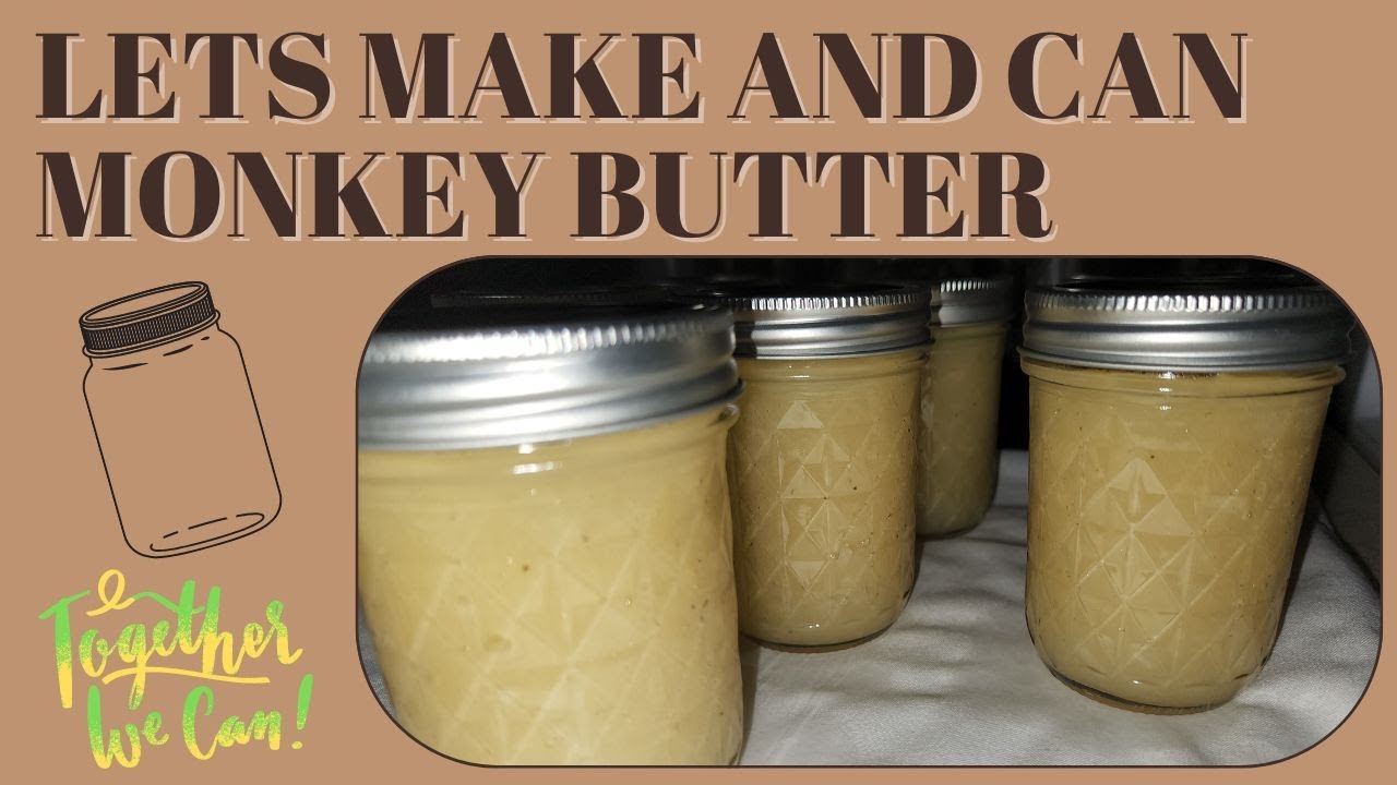 MONKEY BUTTER HOW TO MAKE AND CAN IT YouTube