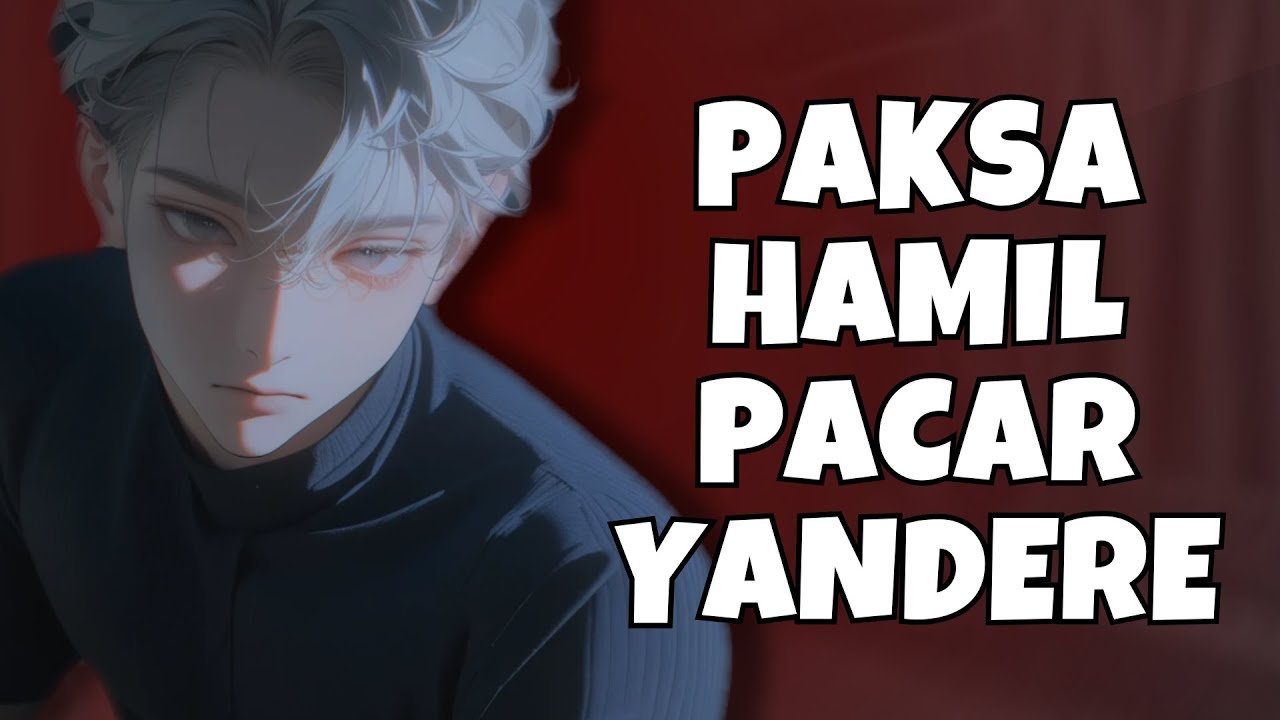 ASMR Boyfriend Yandere | Dipaksa Hamil Pacar | Boyfriend Asmr | Yandere Boyfriend