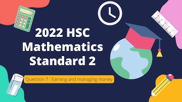 HSC Mathematics Standard 2 - Question 7 (2022) - Earning and Managing Money Explained!