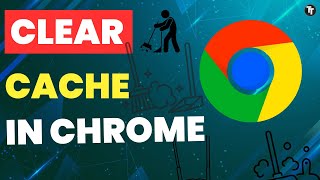 How to Clear Cache in Google Chrome – Fast & Easy