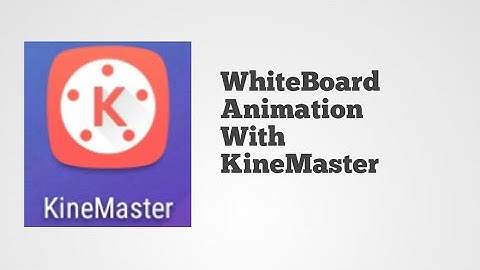 How To Make WhiteBoard Animation Videos With KineMaster