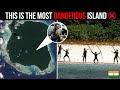 Most Dangerous Islands In The World | दुनिया का सबसे खतरनाक द्वीप